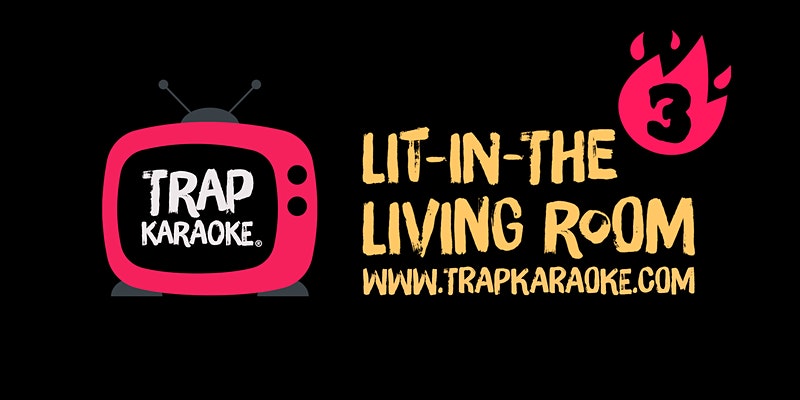 Trap Karaoke: Lit-In-The Living Room 3